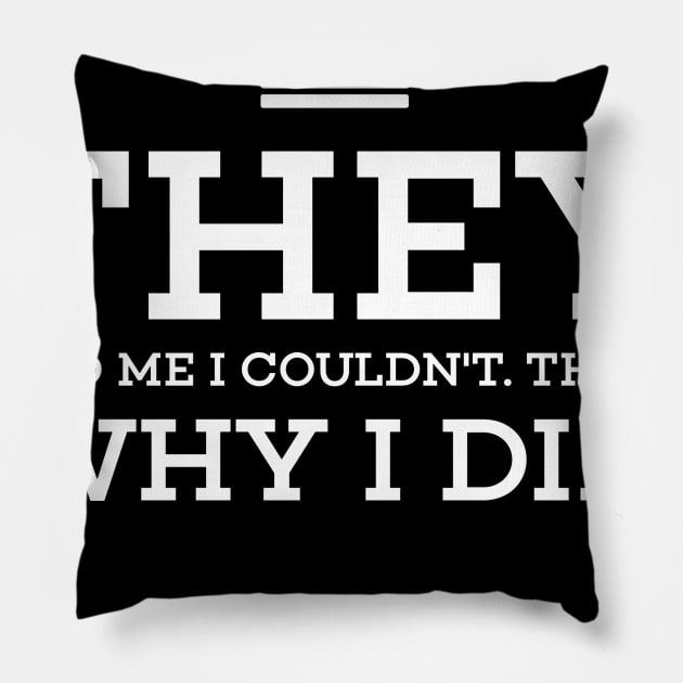 They told me I couldn’t that’s why I did Pillow by SAN ART STUDIO 