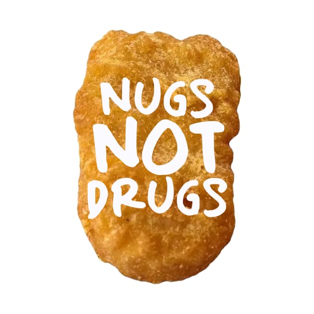 Nugs not drugs by PaletteDesigns