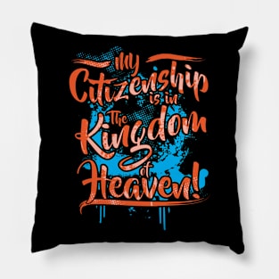 My Citizenship is in the Kingdom of Heaven Pillow