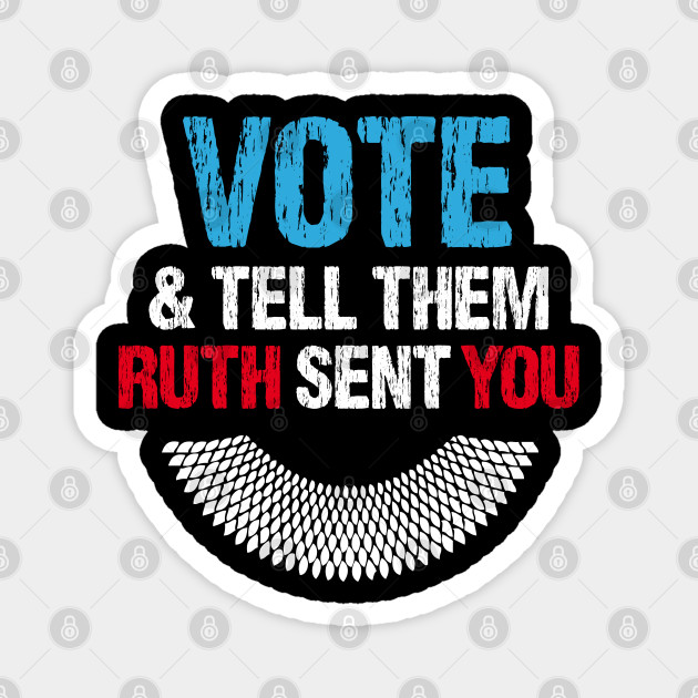 Vote And Tell Them Ruth Sent You Vote And Tell Them Ruth Sent You Magnet Teepublic