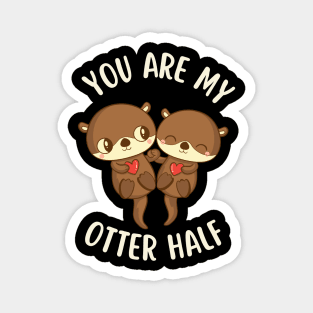 You Are My Otter Half Magnet