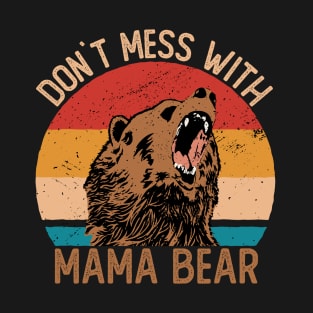 Don`t Mess With Mama Bear Mommy Mothers Day T-Shirt