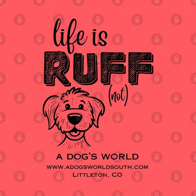 Life Is RUFF (not) - A Dog's World by A Dog's World