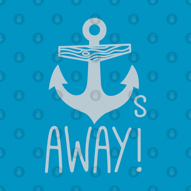 Anchors Away by DetourShirts