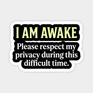 I Am Awake Respect My Privacy - Funny Sarcastic Morning Humor Magnet