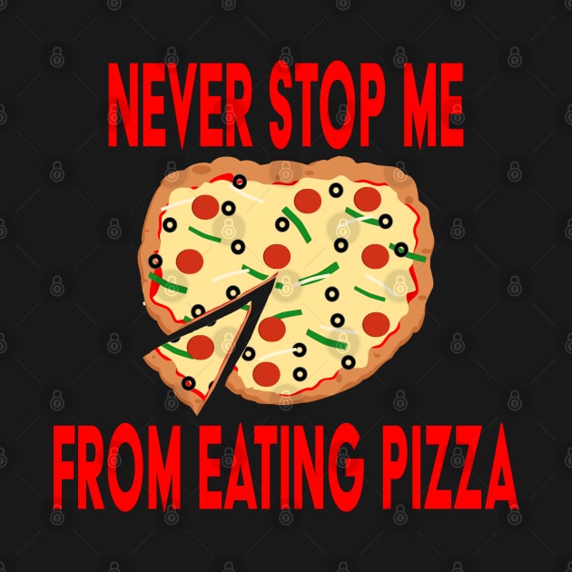 Never Stop Me Eating Pizza by skauff