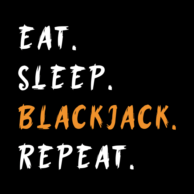 Eat Sleep Blackjack Repeat Funny by NdasMet