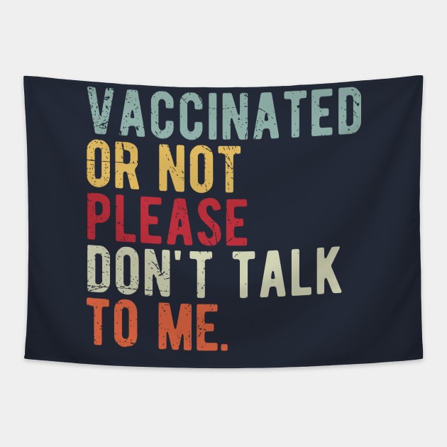 vaccinated or not, please don't talk to me. Funny Pro Vaccine Tapestry by Gaming champion