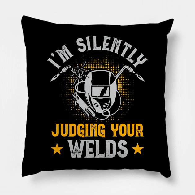 I'm Silently Judging Your Welds T Shirt For Women Men T-Shirt Pillow by Xamgi