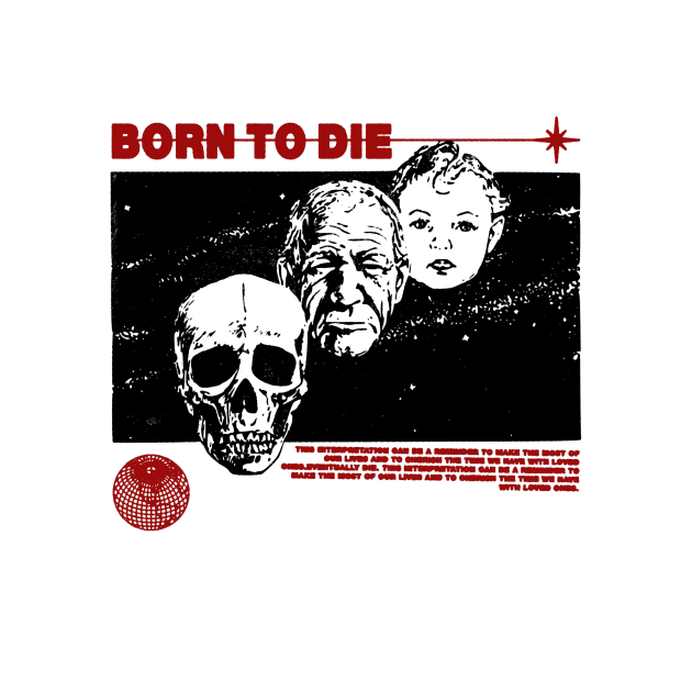 Born To Die  A Reminder to Cherish Life by IAKUKI