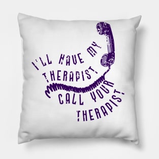 I'll have my therapist ... Pillow