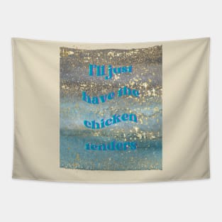 I'll Just Have the Chicken Tenders Tapestry