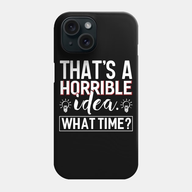 That´s a Horrible Idea Phone Case by Dojaja