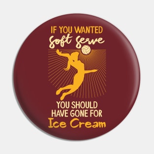 Volleyball T-Shirts and Gifts - If you wanted soft serve you should have gone for ice crem Pin