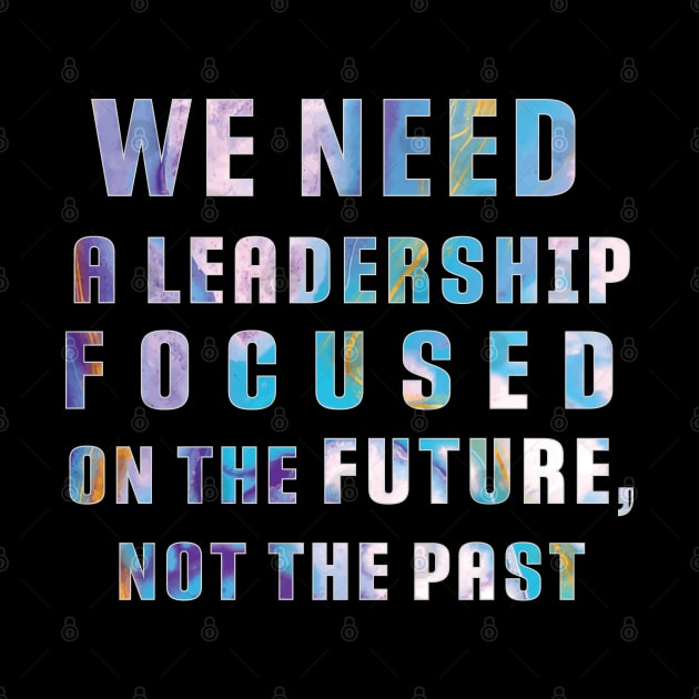 "We need a leadership focused on the future not the past" Powerful Quotes by Apollo no.64