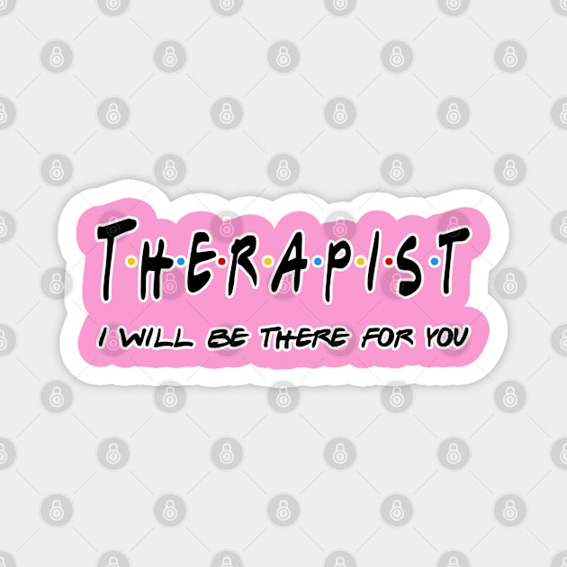 Therapist I'll Be There For You Gifts Magnet by StudioElla