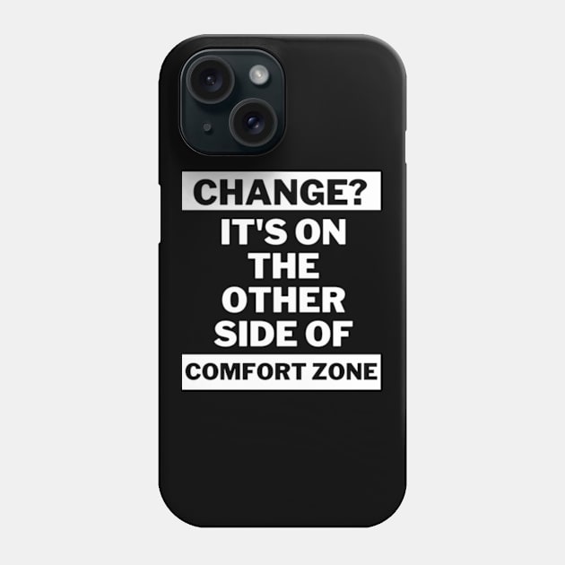 Change is on the other side of comfort zone Phone Case by THP