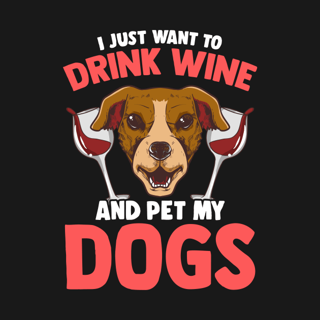 I Just Want To Drink Wine and Pet My Dogs Wino by theperfectpresents