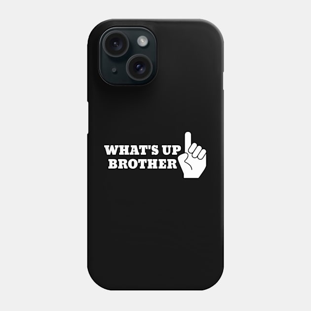 Whats up Brother Phone Case by lightbulbmcoc