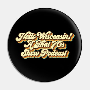 Hello Wisconsin! A That '70s Show Podcast Pin