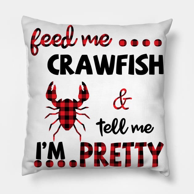 Feed Me Crawfish And Tell Me I'm Pretty Pillow by Pelman