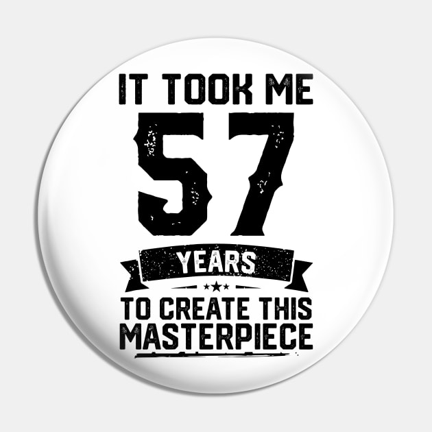 It Took Me 57 Years To Create This Masterpiece 57th Birthday Pin by ClarkAguilarStore