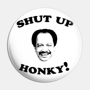 Shut Up Honky! Pin