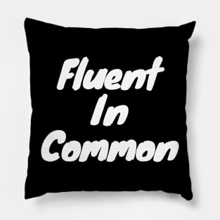 Fluent in common Pillow