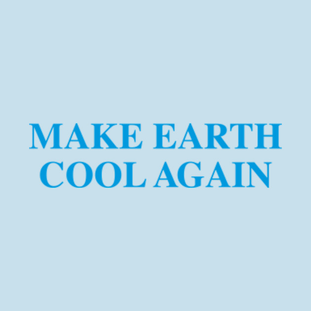 Make Earth Cool Again - Earth Day - Phone Case