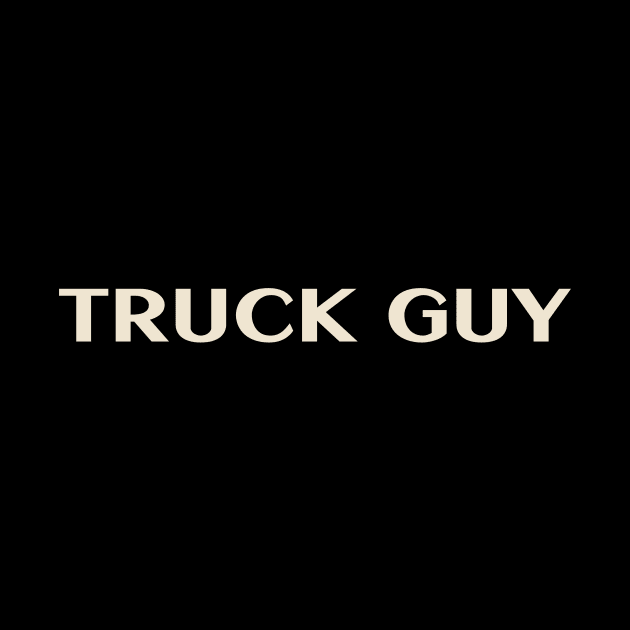 Truck Guy That Guy Funny Ironic Sarcastic by TV Dinners
