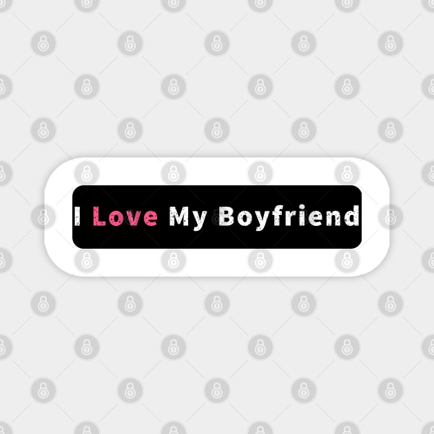 I Love My Boyfriend Magnet by DesignerMAN