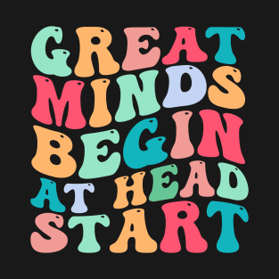 Great Minds Begin At Head Start T-Shirt
