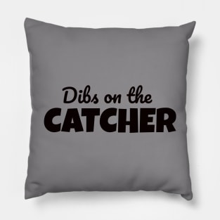 Dibs on the catcher Pillow