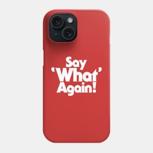 Say What Again! Phone Case