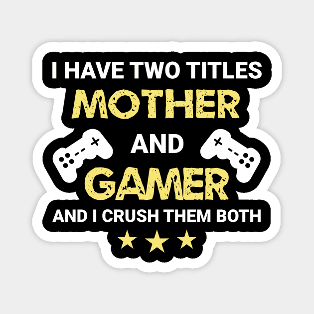 I have two titles - Mother and Gamer Magnet by MrDrajan