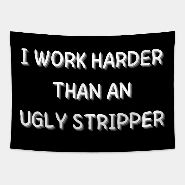 i work harder than an ugly stripper Tapestry by mdr design