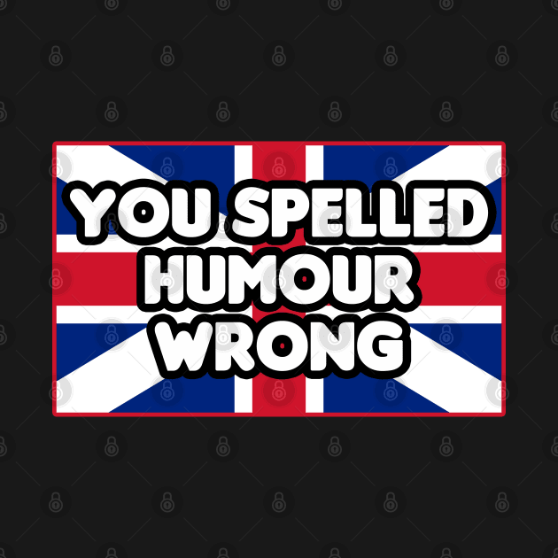 You Spelled Humor Wrong by HellraiserDesigns