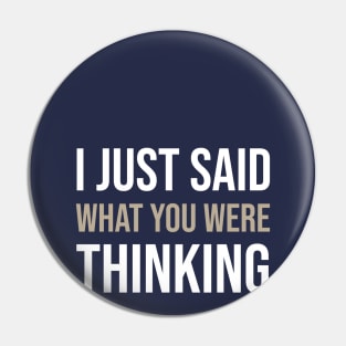 FUNNY QUOTE / I JUST SAID WHAT YOU WERE THINKING Pin