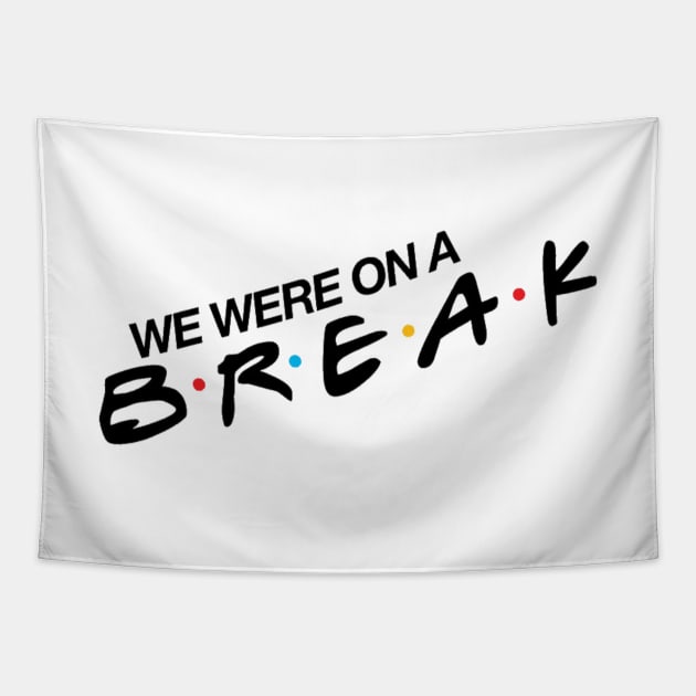 “We Were On A Break!” Tapestry by sunkissed