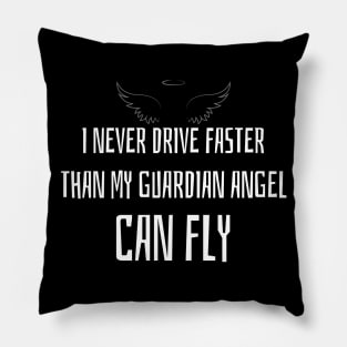 I never drive faster, than my Guardian Angel can fly Pillow