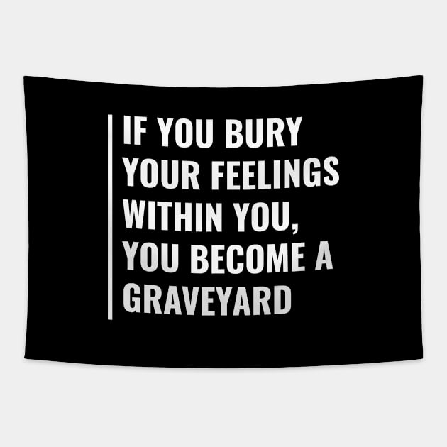 Bury Your Feelings to Become a Graveyard. Feelings Quote Tapestry by kamodan