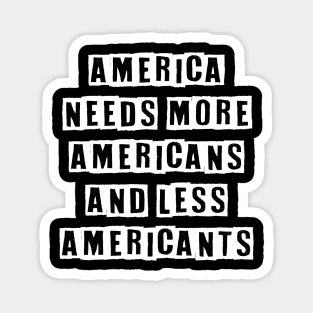 America needs more Americans and less American'ts Magnet