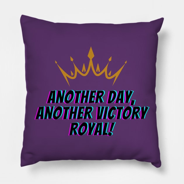 Another Day, Another Victory Royal Pillow by Chikote's Designs