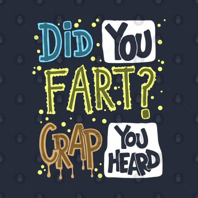 Did You Fart ? Crap You Heard by Scriptnbones