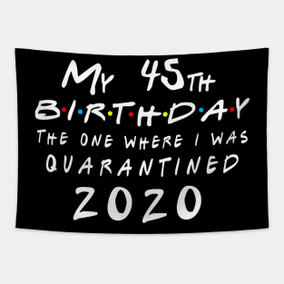 Quarantine 45th Birthday 2020 The one here I was Quarantined Tapestry