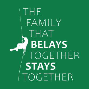 The family that belays together stays together (white) T-Shirt