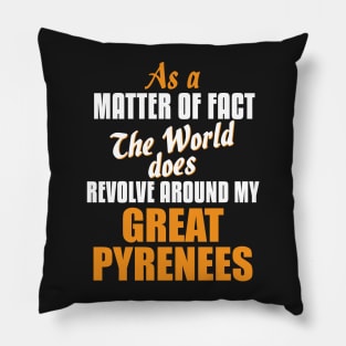 Actually the World Revolves Around My Great Pyrenees T-Shirt Pillow