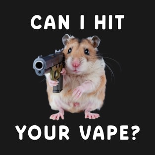 Can I Hit Your Vape Funny Hamster T-Shirt