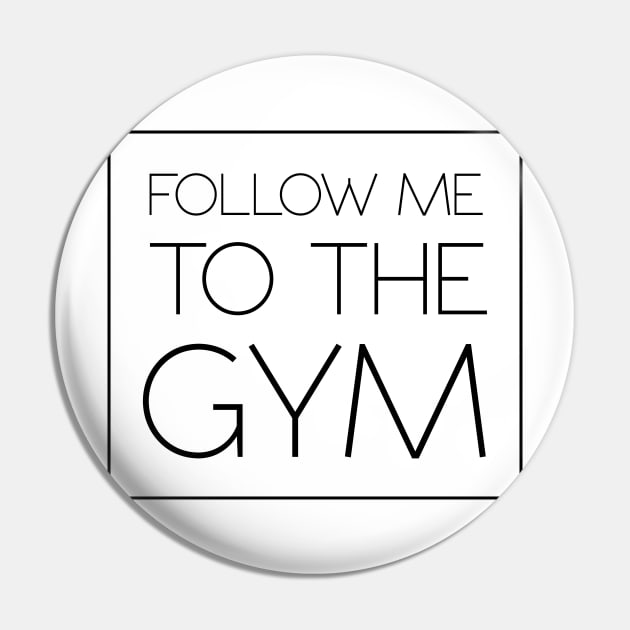 Follow Me To The Gym Pin by SixThirtyDesign