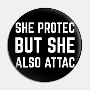 SHE PROTEC BUT SHE ALSO ATAC Pin